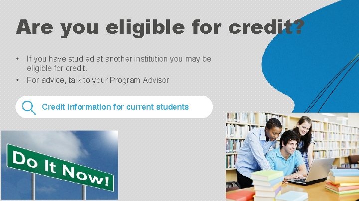 Are you eligible for credit? • If you have studied at another institution you