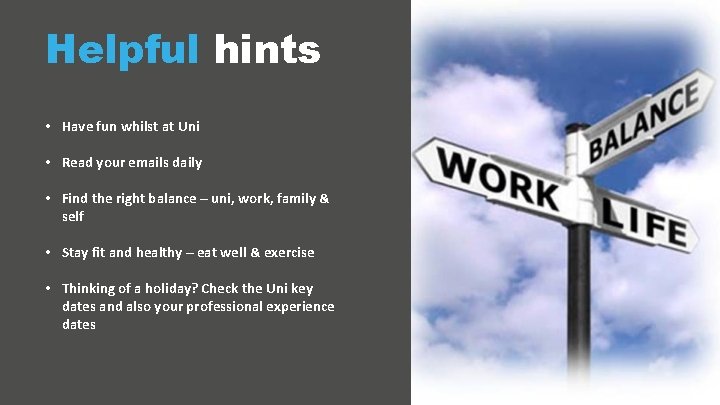 Helpful hints • Have fun whilst at Uni • Read your emails daily •