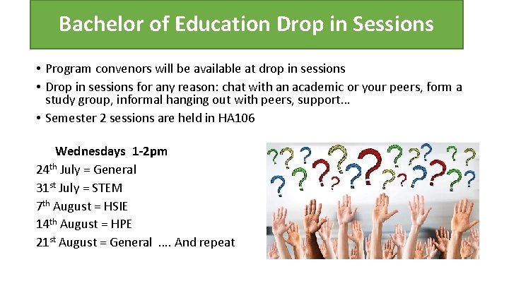 Bachelor of Education Drop in Sessions • Program convenors will be available at drop