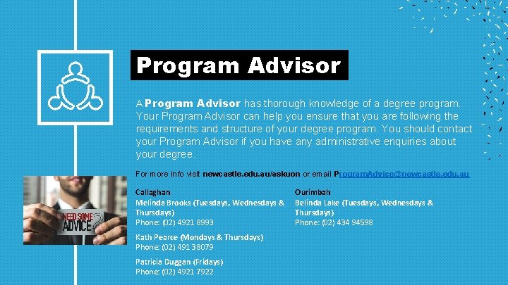  Program Advisor A Program Advisor has thorough knowledge of a degree program. Your