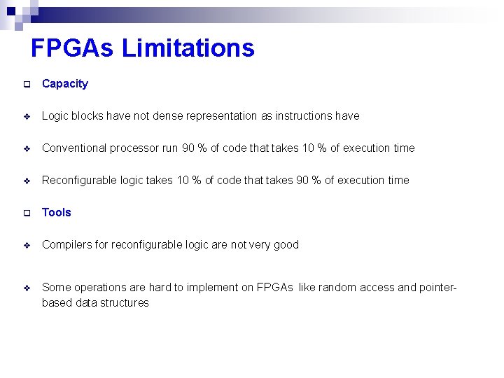 FPGAs Limitations q Capacity v Logic blocks have not dense representation as instructions have