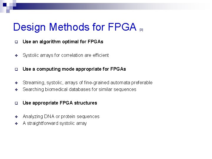 Design Methods for FPGA [3] q Use an algorithm optimal for FPGAs v Systolic