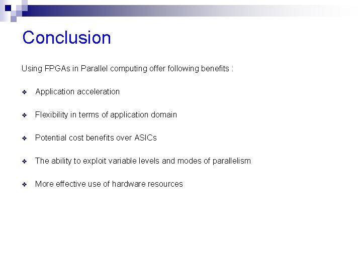 Conclusion Using FPGAs in Parallel computing offer following benefits : v Application acceleration v
