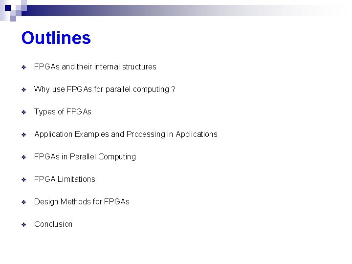 Outlines v FPGAs and their internal structures v Why use FPGAs for parallel computing