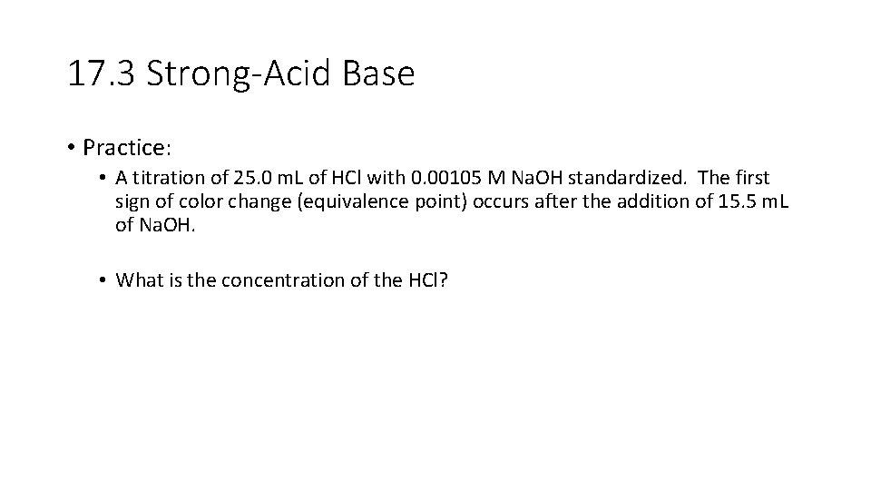 17. 3 Strong-Acid Base • Practice: • A titration of 25. 0 m. L