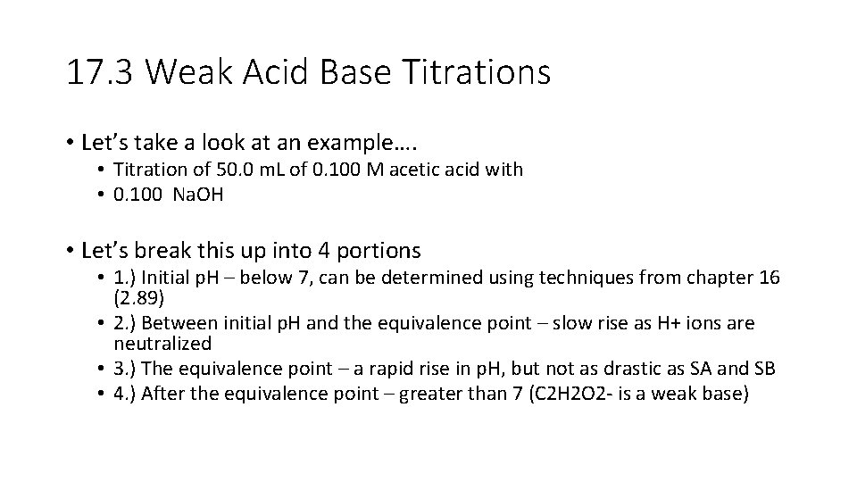 17. 3 Weak Acid Base Titrations • Let’s take a look at an example….