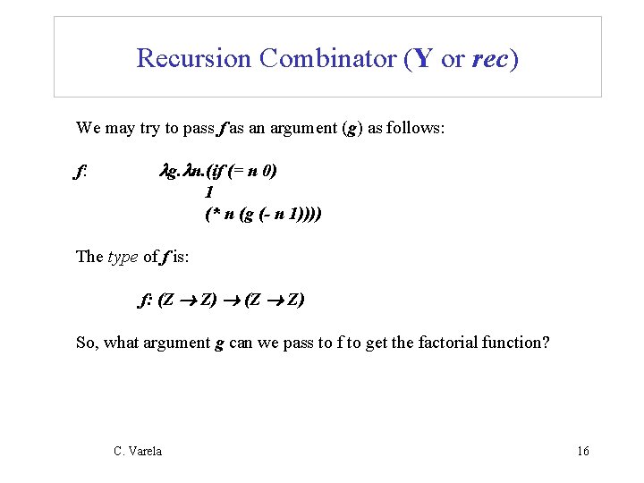 Recursion Combinator (Y or rec) We may try to pass f as an argument