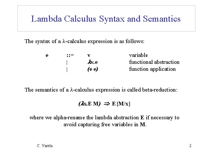 Lambda Calculus Syntax and Semantics The syntax of a -calculus expression is as follows:
