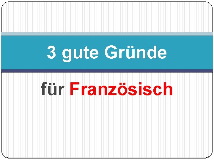 3 gute Gründe für Französisch 