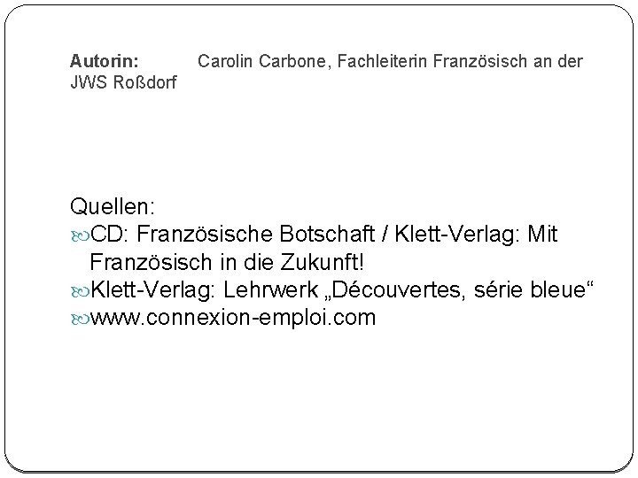 Autorin: JWS Roßdorf Carolin Carbone, Fachleiterin Französisch an der Quellen: CD: Französische Botschaft /