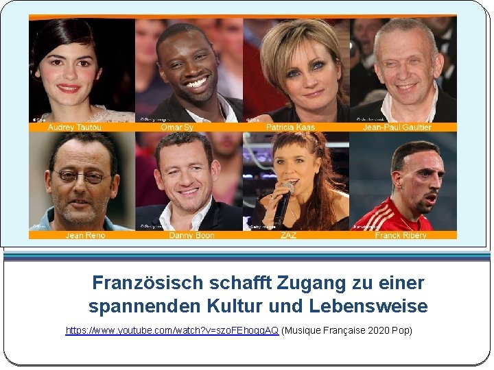 Französisch schafft Zugang zu einer spannenden Kultur und Lebensweise https: //www. youtube. com/watch? v=szo.