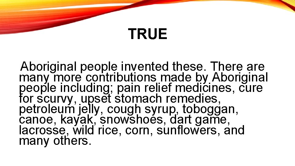 TRUE Aboriginal people invented these. There are many more contributions made by Aboriginal people