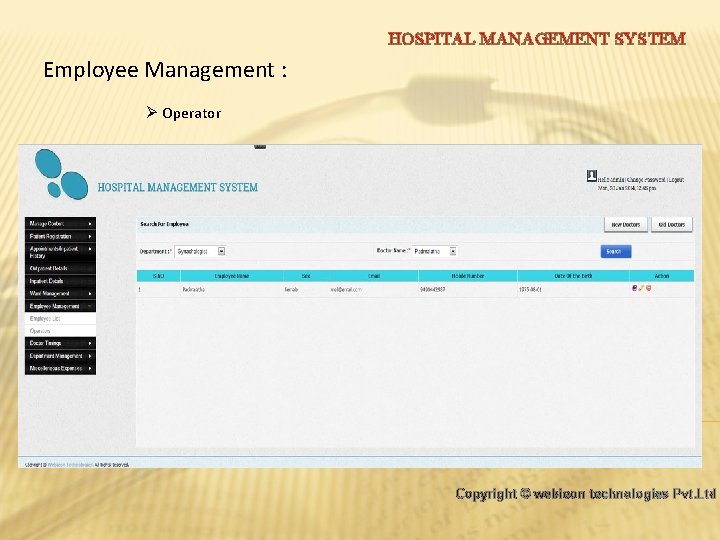 HOSPITAL MANAGEMENT SYSTEM Employee Management : Ø Operator Copyright © webieon technologies Pvt. Ltd