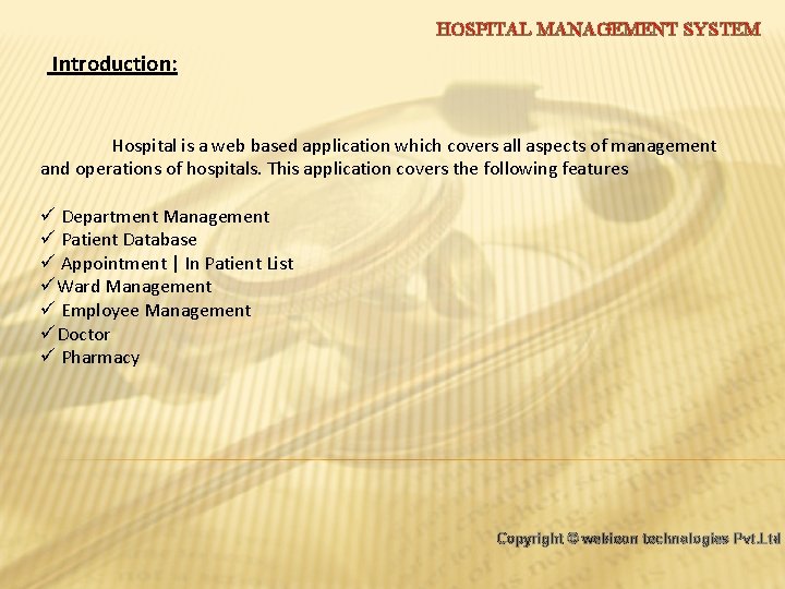 HOSPITAL MANAGEMENT SYSTEM Introduction: Hospital is a web based application which covers all aspects