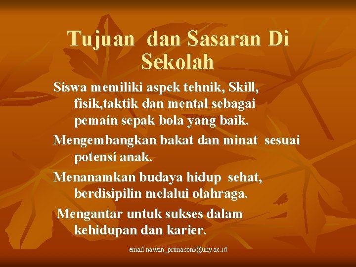 Tujuan dan Sasaran Di Sekolah Siswa memiliki aspek tehnik, Skill, fisik, taktik dan mental