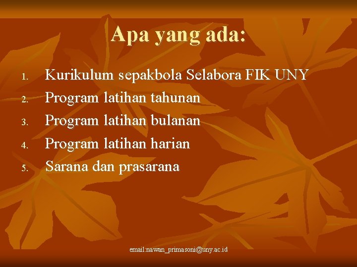 Apa yang ada: 1. 2. 3. 4. 5. Kurikulum sepakbola Selabora FIK UNY Program