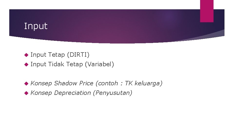 Input Tetap (DIRTI) Input Tidak Tetap (Variabel) Konsep Shadow Price (contoh : TK keluarga)