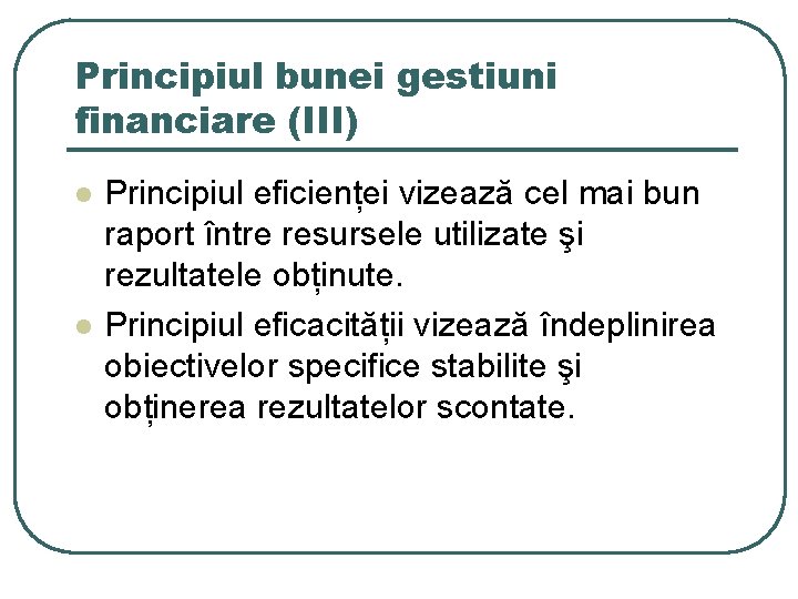 Principiul bunei gestiuni financiare (III) l l Principiul eficienței vizează cel mai bun raport