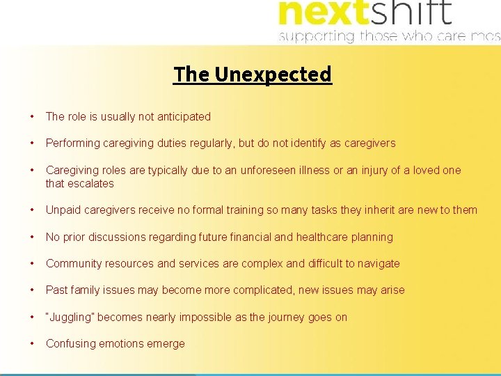 The Unexpected • The role is usually not anticipated • Performing caregiving duties regularly,