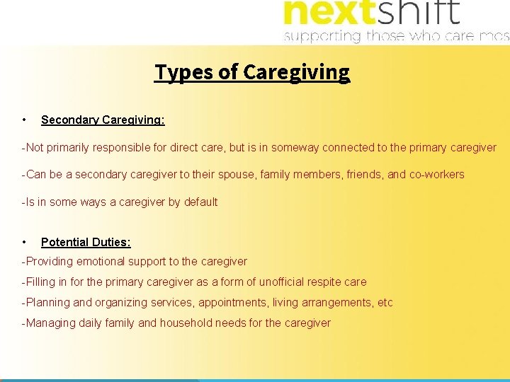 Types of Caregiving • Secondary Caregiving: -Not primarily responsible for direct care, but is