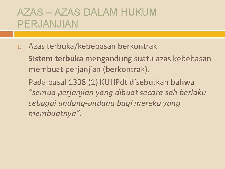 AZAS – AZAS DALAM HUKUM PERJANJIAN 1. Azas terbuka/kebebasan berkontrak Sistem terbuka mengandung suatu