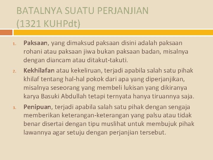 BATALNYA SUATU PERJANJIAN (1321 KUHPdt) 1. 2. 3. Paksaan, yang dimaksud paksaan disini adalah