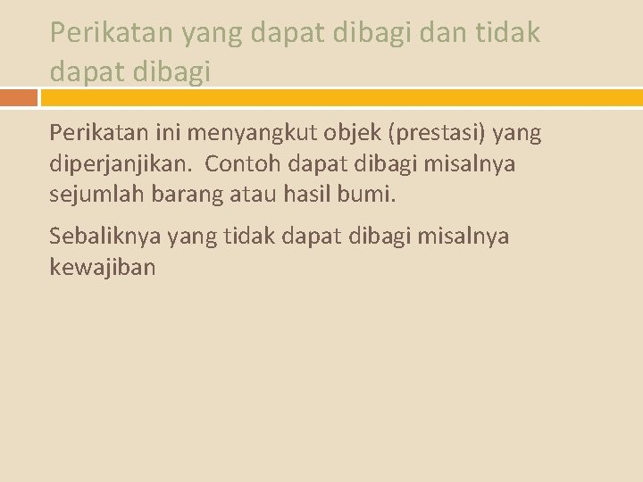 Perikatan yang dapat dibagi dan tidak dapat dibagi Perikatan ini menyangkut objek (prestasi) yang