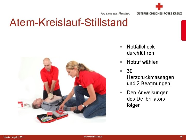 Atem-Kreislauf-Stillstand § Notfallcheck durchführen § Notruf wählen § 30 Herzdruckmassagen und 2 Beatmungen §