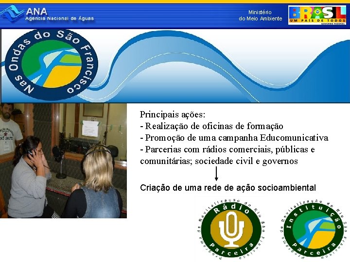 Ministério do Meio Ambiente Principais ações: - Realização de oficinas de formação - Promoção