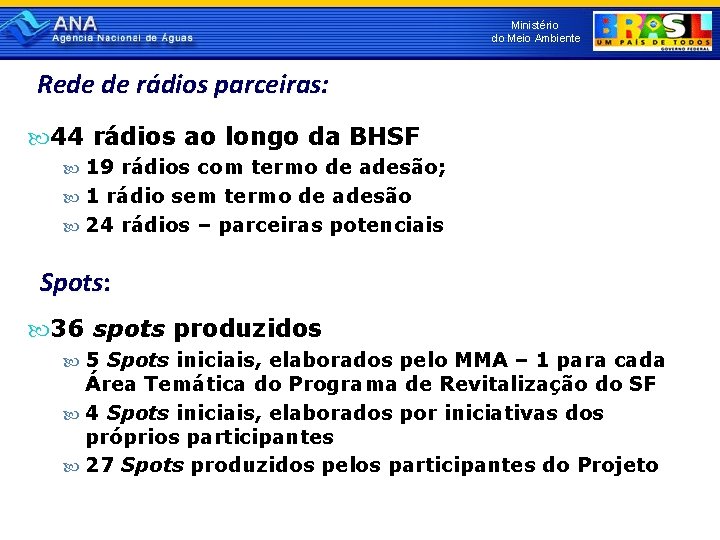 Ministério do Meio Ambiente Rede de rádios parceiras: 44 rádios ao longo da BHSF