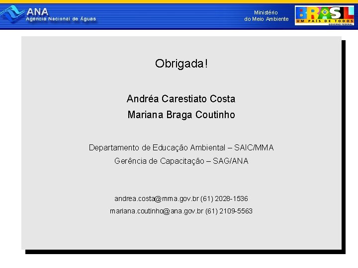 Ministério do Meio Ambiente Obrigada! Andréa Carestiato Costa Mariana Braga Coutinho Departamento de Educação