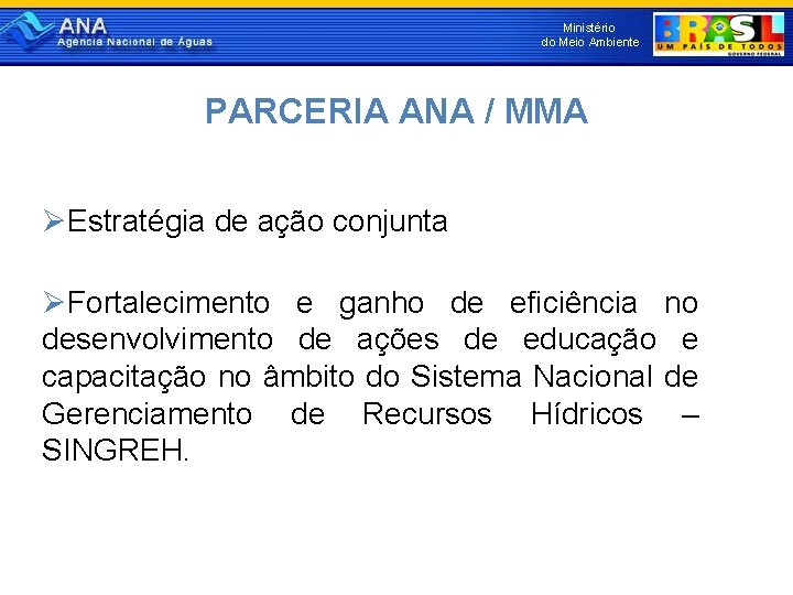 Ministério do Meio Ambiente Os “ 3 rios” do enquadramento PARCERIA ANA / MMA