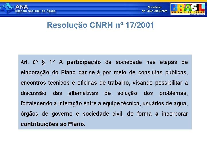 Ministério do Meio Ambiente Resolução CNRH nº 17/2001 Art. 6º § 1º A participação