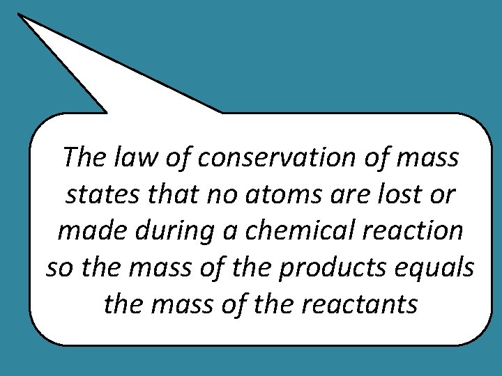 The law of conservation of mass states that no atoms are lost or made