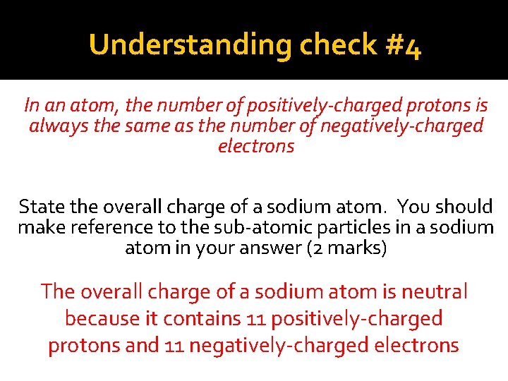Understanding check #4 In an atom, the number of positively-charged protons is always the