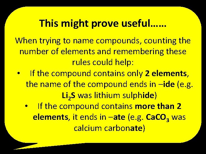 This might prove useful…… When trying to name compounds, counting the number of elements