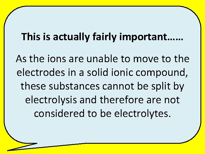 This is actually fairly important…… As the ions are unable to move to the