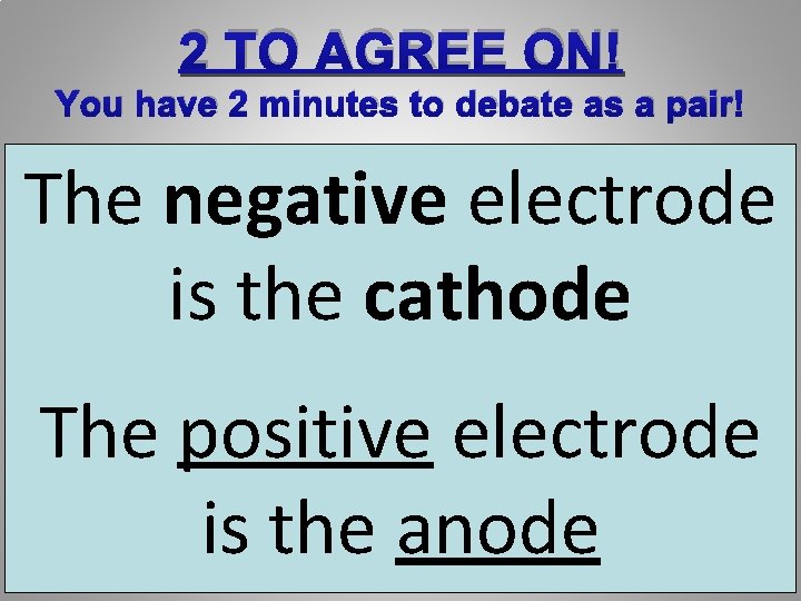 2 TO AGREE ON! You have 2 minutes to debate as a pair! The