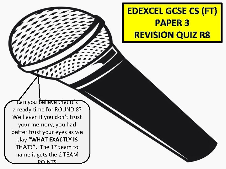 EDEXCEL GCSE CS (FT) PAPER 3 REVISION QUIZ R 8 Can you believe that