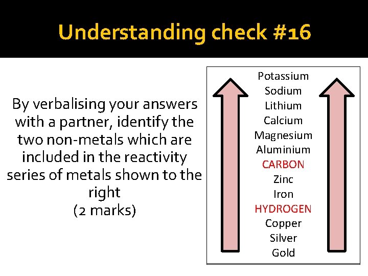 Understanding check #16 By verbalising your answers with a partner, identify the two non-metals