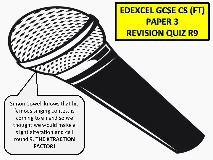 EDEXCEL GCSE CS (FT) PAPER 3 REVISION QUIZ R 9 Simon Cowell knows that