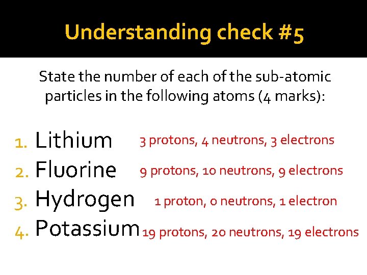 Understanding check #5 State the number of each of the sub-atomic particles in the