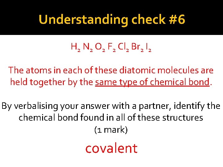Understanding check #6 H 2 N 2 O 2 F 2 Cl 2 Br