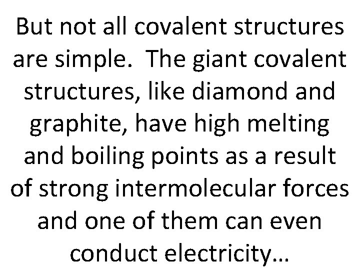 But not all covalent structures are simple. The giant covalent structures, like diamond and