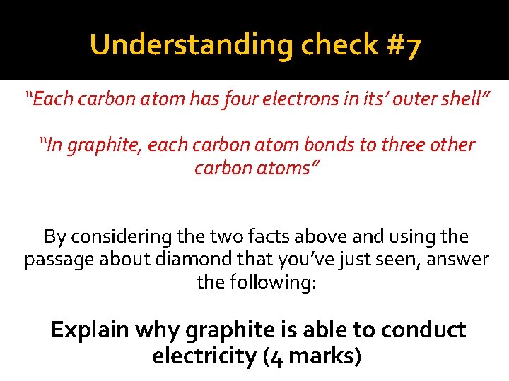 Understanding check #7 “Each carbon atom has four electrons in its’ outer shell” “In