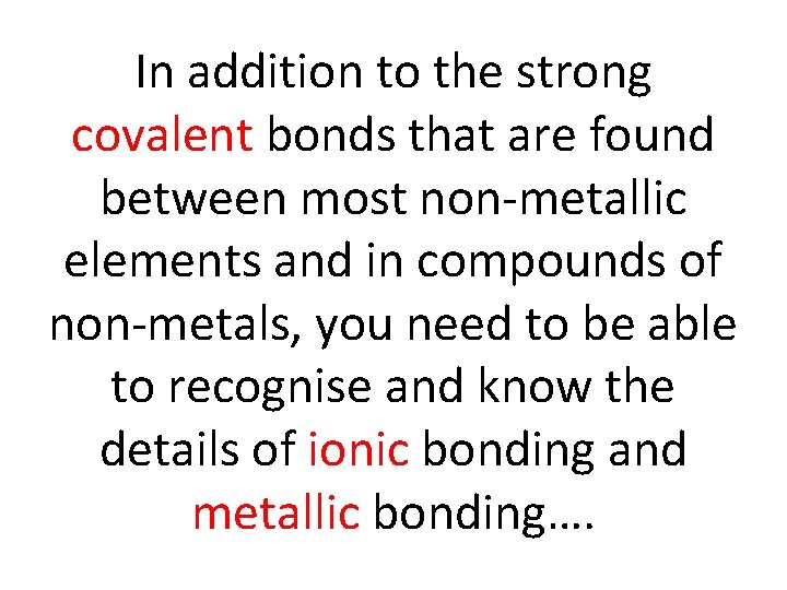 In addition to the strong covalent bonds that are found between most non-metallic elements