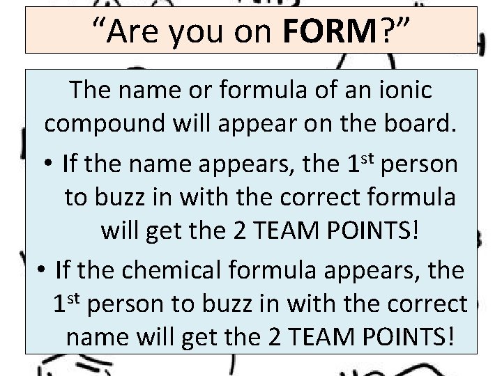 “Are you on FORM? ” The name or formula of an ionic compound will