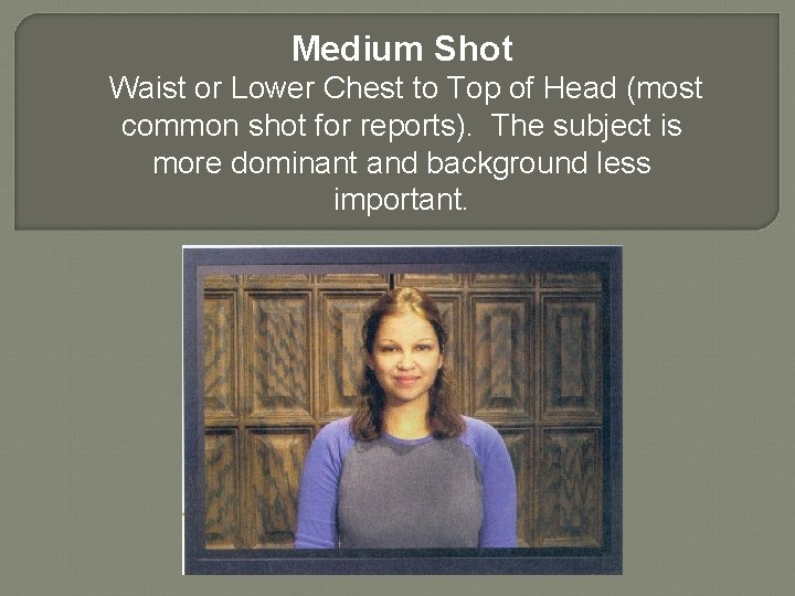 Medium Shot Waist or Lower Chest to Top of Head (most common shot for