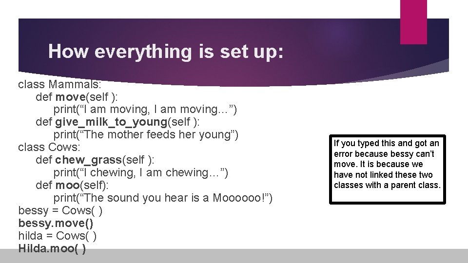 How everything is set up: class Mammals: def move(self ): print(“I am moving, I