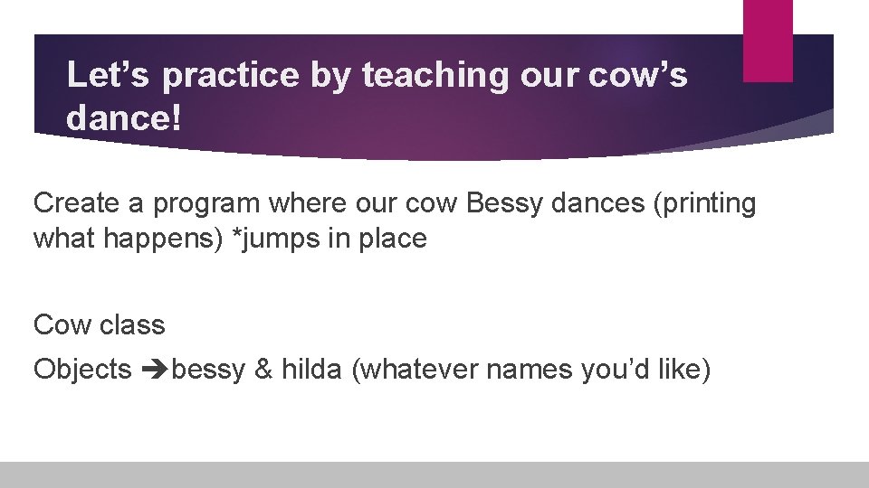 Let’s practice by teaching our cow’s dance! Create a program where our cow Bessy